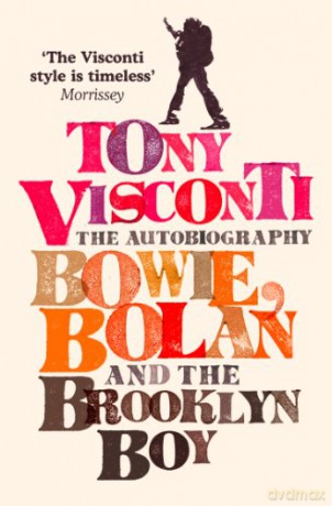 Tony Visconti: The Autobiography. Bowie. Bolan And The Brooklyn Boy [KSIĄŻKA]