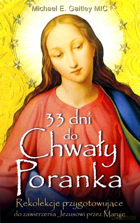 33 dni do Chwały Poranka - Michael E. Gaitley [KSIĄŻKA]