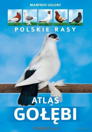 Atlas gołębi. Polskie rasy - Manfred Uglorz [KSIĄŻKA]