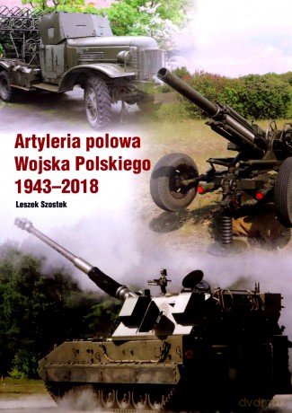 Atyleria polowa Wojska Polskiego 1943-2018 - Leszek Szostek [KSIĄŻKA]