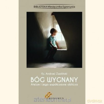 Bóg wygnany. Ateizm i jego współczesne oblicza - ks. Andrzej Zwoliński [KSIĄŻKA]