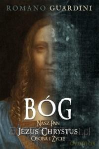 Bóg. Nasz Pan Jezus Chrystus. Osoba i życie - Romano Guardini [KSIĄŻKA]
