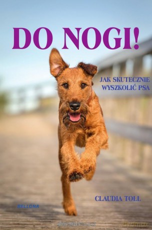 Do nogi! Jak skutecznie wyszkolić psa - Claudia Toll [KSIĄŻKA]