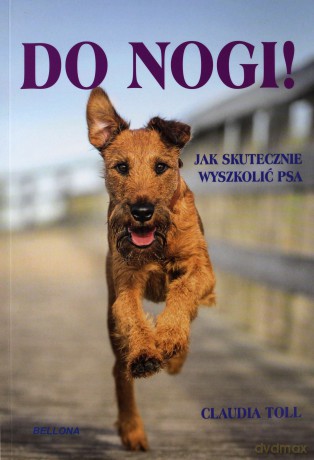 Do nogi! Jak skutecznie wyszkolić psa - Claudia Toll [KSIĄŻKA]