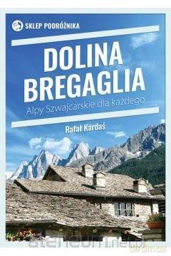 Dolina Bergaglia. Alpy Szwajcarskie dla każdego - Rafał Kardaś [KSIĄŻKA]