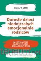 Dorosłe dzieci niedojrzałych emocjonalnie rodziców - Lindsay C. Gibson [KSIĄŻKA]