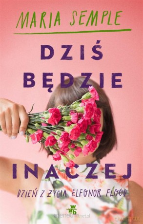 Dziś będzie inaczej - Maria Semple [KSIĄŻKA]
