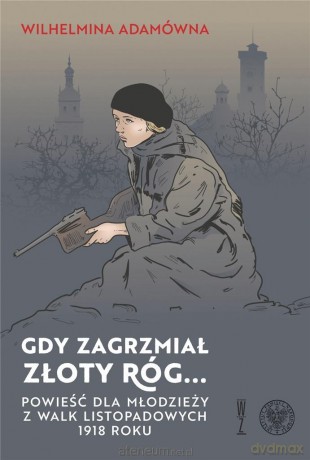 Gdy zagrzmiał złoty róg...Powieść dla młodzieży - Wilhelmina Adamówna [KSIĄŻKA]