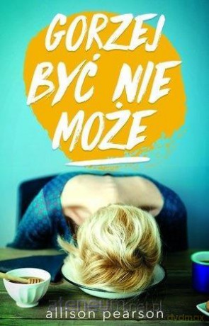 Gorzej być nie może - Allison Pearson [KSIĄŻKA]
