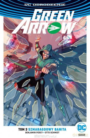 Green Arrow Szmaragdowy banita (Tom 3) - Percy Benjamin, Schmidt Otto [KOMIKS]