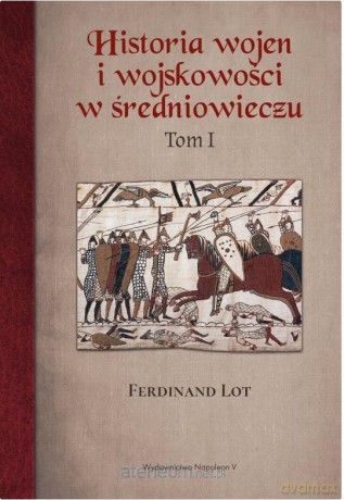 Historia wojen i wojskowości w średniowieczu (Tom 1) - Ferdinand Lot [KSIĄŻKA]