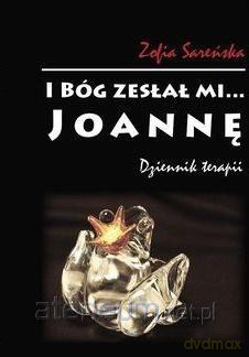 I Bóg zesłał mi... Joannę - Zofia Sareńska [KSIĄŻKA]