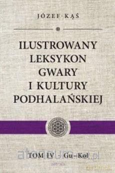 Ilustrowany leksykon gwary i kultury podhalańskiej - Józef Kąś [KSIĄŻKA]