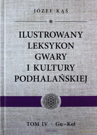 Ilustrowany leksykon gwary i kultury podhalańskiej - Józef Kąś [KSIĄŻKA]