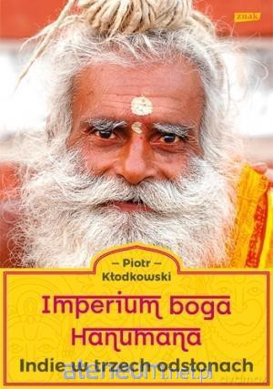 Imperium boga Hanumana. Indie w trzech odsłonach - Piotr Kłodkowski [KSIĄŻKA]