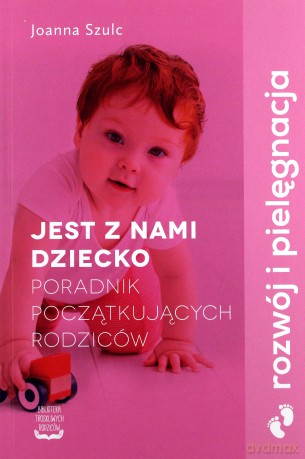 Jest z nami dziecko. Poradnik - Joanna Szulc [KSIĄŻKA]