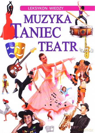 Leksykon wiedzy. Muzyka, taniec, teatr [KSIĄŻKA]