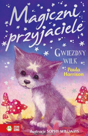 Magiczni przyjaciele. Gwiezdny wilk - Paula Harrison, Sophy Williams, Marta Mortka [KSIĄŻKA]