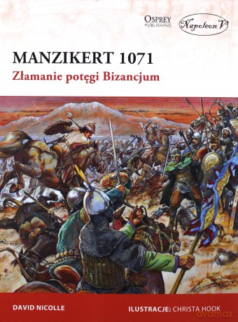 Manzikert 1071. Złamanie potęgi Bizancjum - David Nicolle [KSIĄŻKA]