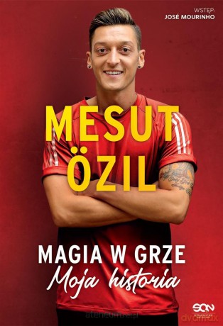 Mesut Özil. Magia w grze. Moja historia - Mesut Ozil, Kai Psotta, Jose Mourinho [KSIĄŻKA]