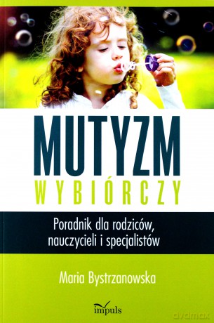 Mutyzm wybiórczy. Poradnik dla rodziców - Maria Bystrzanwska [KSIĄŻKA]