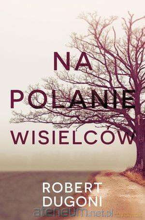 Na polanie wisielców - Robert Dugoni [KSIĄŻKA]