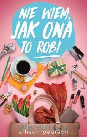 Nie wiem jak ona to robi - Allison Pearson [KSIĄŻKA]
