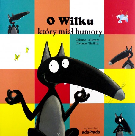 O Wilku, który miał humory - Orianne Lallemand [KSIĄŻKA]