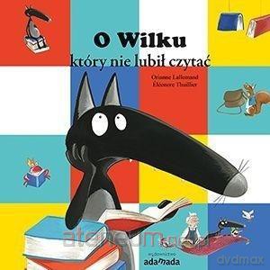 O Wilku, który nie lubił czytać - Orianne Lallemand [KSIĄŻKA]