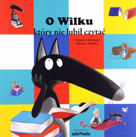 O Wilku, który nie lubił czytać - Orianne Lallemand [KSIĄŻKA]