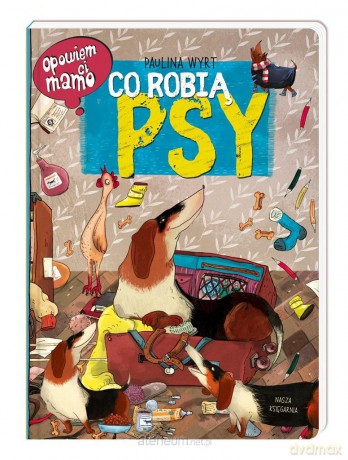 Opowiem ci, mamo, co robią psy - Paulina Wyrt, Paulina Wyrt [KSIĄŻKA]
