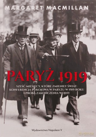 Paryż 1919. Sześć miesięcy, które zmieniły świat - Margaret Macmillan [KSIĄŻKA]