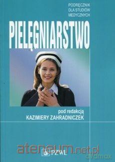 Pielęgniarstwo Podręcznik dla studentów medycznych - Kazimiera Zahradniczek [KSIĄŻKA]