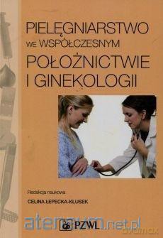 Pielęgniarstwo we współczesnym położnictwie - Celina Łepecka-Klusek [KSIĄŻKA]
