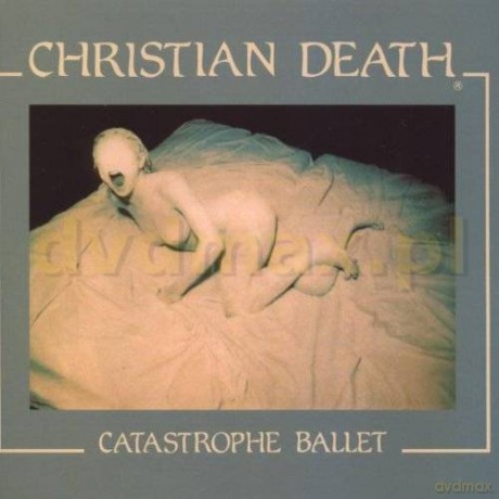 Christian Death: Catastrophe Ballet (Re-Issue + Bonus Track) [CD]