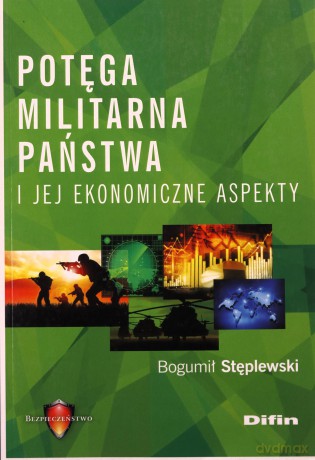 Potęga militarna państwa i jej ekonomiczne aspekty [KSIĄŻKA]