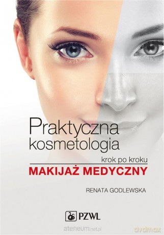 Praktyczna kosmetologia krok po kroku. Makijaż - Renata Godlewska [KSIĄŻKA]
