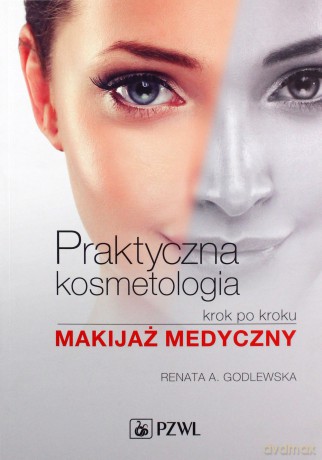 Praktyczna kosmetologia krok po kroku. Makijaż - Renata Godlewska [KSIĄŻKA]