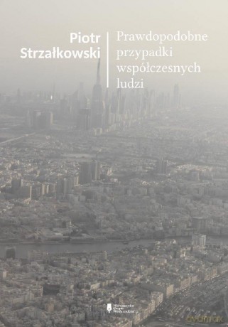 Prawdopodobne przypadki współczesnych ludzi - Piotr Strzałkowski [KSIĄŻKA]