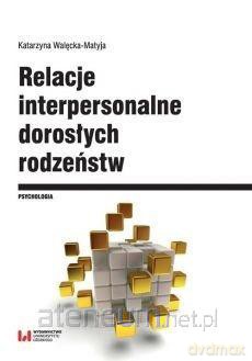 Relacje interpersonalne dorosłych rodzeństw - Katarzyna Walęcka-Matyja [KSIĄŻKA]