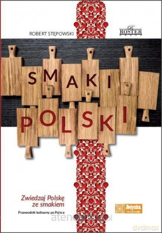 Smaki Polski. Zwiedzaj Polskę ze smakiem - Robert Stępowski [KSIĄŻKA]