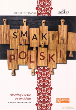 Smaki Polski. Zwiedzaj Polskę ze smakiem - Robert Stępowski [KSIĄŻKA]