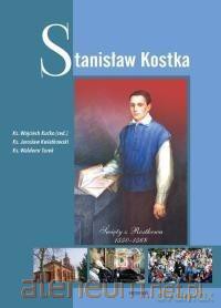 Stanisław Kostka. Święty z Rostkowa 1550-1568 - Ks. Wojciech Kućko, Ks. Jarosław Kwiatkowski, Ks. Waldemar Turek [KSIĄŻKA]