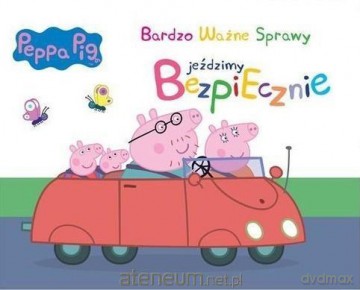 Świnka Peppa. Bardzo Ważne..- Jeździmy bezpiecznie [KSIĄŻKA]