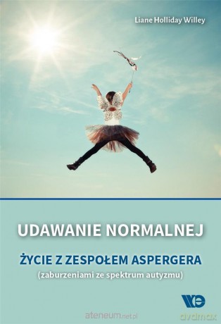 Udawanie normalnej. Życie z zespołem Aspergera - Liane Holliday Willey [KSIĄŻKA]