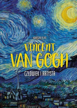 Vincent van Gogh. Człowiek i artysta - Agnieszka Kijas [KSIĄŻKA]