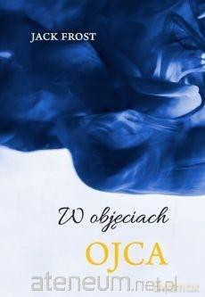 W objęciach ojca - Jack Frost [KSIĄŻKA]