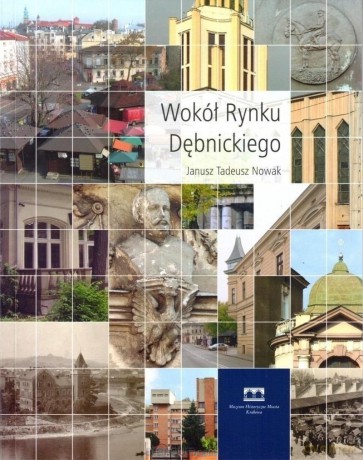 Wokół Rynku Dębnickiego - Janusz Tadeusz Nowak [KSIĄŻKA]