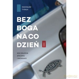 Bez Boga na co dzień. Socjologia ateizmu i niewiary - Radosław Tyrała [KSIĄŻKA]