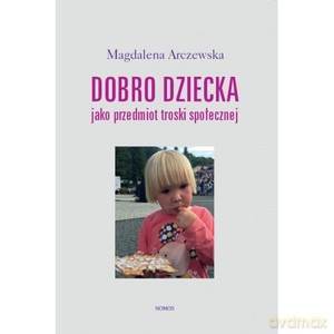 Dobro dziecka jako przedmiot troski społecznej - Magdalena Arczewska [KSIĄŻKA]